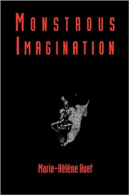 Monstrous Imagination by Marie-Hélène Huet
