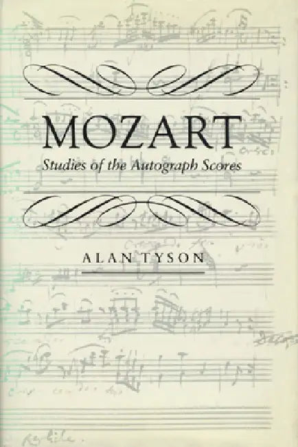 Mozart: Studies of the Autograph Scores by Alan Tyson