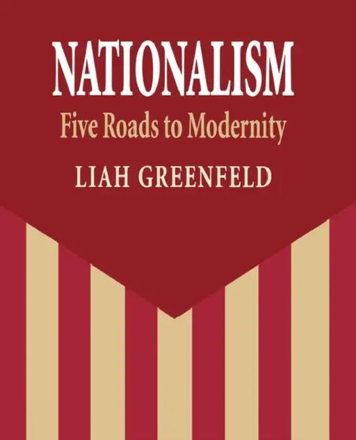 Nationalism: Five Roads to Modernity by Liah Greenfeld