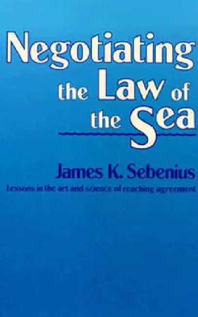 Negotiating the Law of the Sea by James K. Sebenius