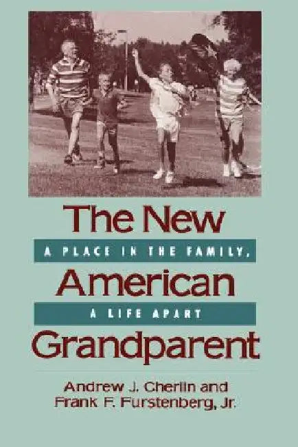 The New American Grandparent: A Place in the Family, A Life Apart by Andrew J. Cherlin