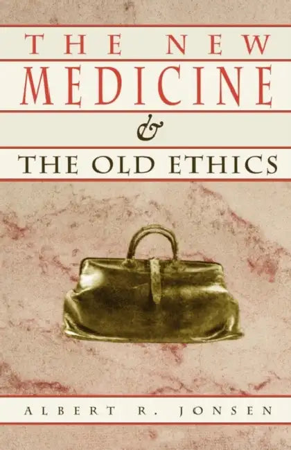 The New Medicine and the Old Ethics by Albert Jonsen