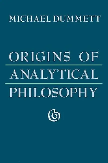 Origins of Analytical Philosophy by Michael Dummett