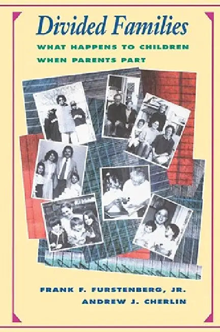 Divided Families: What Happens to Children When Parents Part by Frank F. Furstenberg, Andrew J. Cherlin
