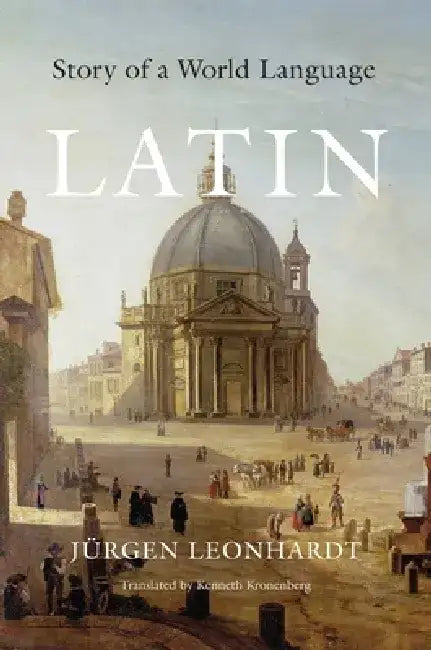 Latin: Story of a World Language by Jürgen Leonhardt