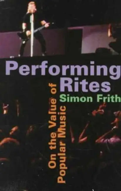 Performing Rites: On the Value of Popular Music by Simon Frith