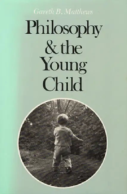Philosophy and the Young Child by Gareth Matthews