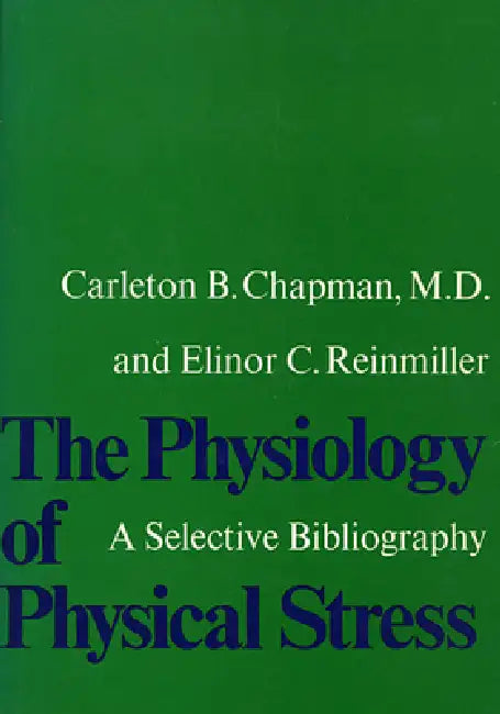 The Physiology of Physical Stress: A Selective Bibliography, 1500-1964 by M. D., Elinor C. Reinmiller