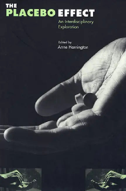 The Placebo Effect: An Interdisciplinary Exploration by Anne Harrington