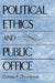 Political Ethics and Public Office by Dennis F. Thompson