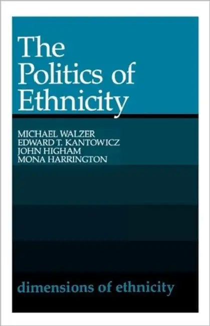The Politics of Ethnicity by Michael Walzer