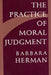 The Practice of Moral Judgment by Barbara Herman