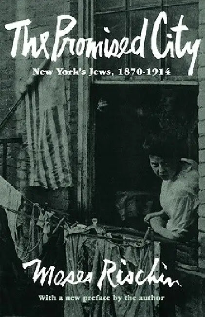 The Promised City: New York's Jews, 1870-1914, Revised Edition by Moses Rischin