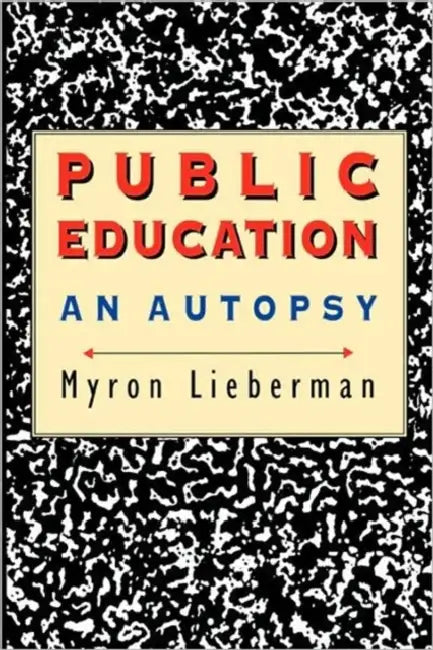 Public Education: An Autopsy by Myron Lieberman