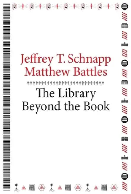 The Library Beyond the Book by Jeffrey T. Schnapp