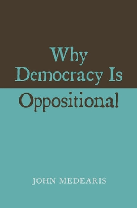 Why Democracy Is Oppositional by John Medearis