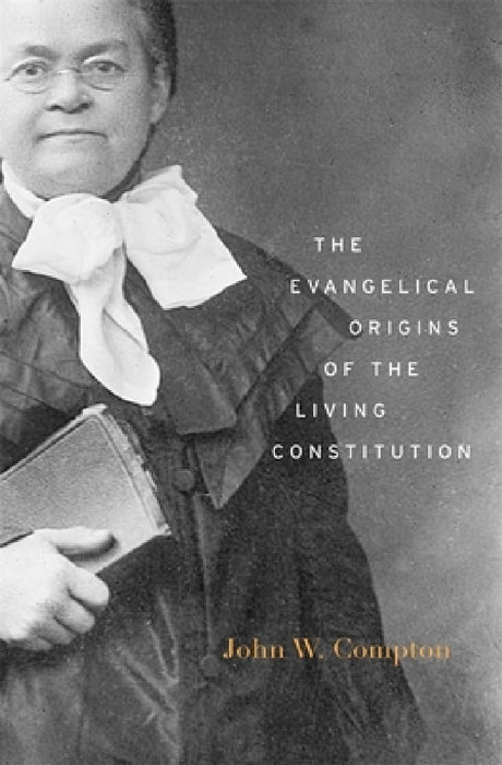 Evangelical Origins of the Living Constitution by John W. Compton