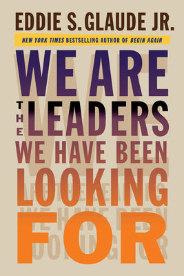 We Are the Leaders We Have Been Looking for by Eddie Glaude