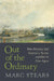 Out of the Ordinary: How Everyday Life Inspired a Nation and How It Can Again by Marc Stears