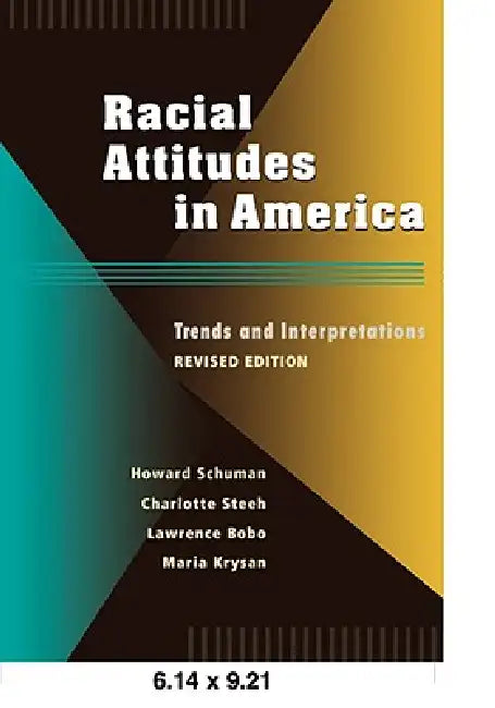 Racial Attitudes in America: Trends and Interpretations, Revised Edition by Howard Schuman, Charlotte Steeh, Lawrence D. Bobo