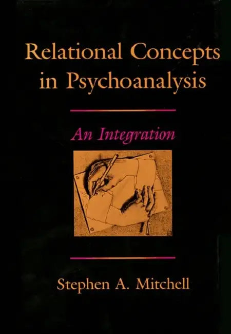 Relational Concepts in Psychoanalysis: An Integration by Stephen A. Mitchell
