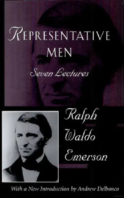 Representative Men: The Collected Works of Ralph Waldo Emerson, Vol IV by Ralph Waldo Emerson, Andrew Delbanco