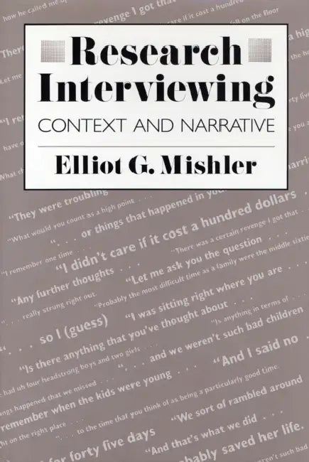 Research Interviewing: Context and Narrative by Elliot G. Mishler