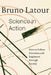 Science in Action: How to Follow Scientists and Engineers Through Society by Bruno LaTour