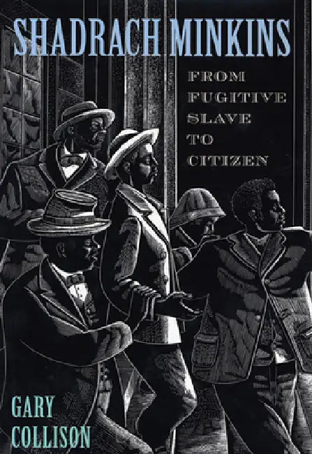 Shadrach Minkins: From Fugitive Slave to Citizen by Gary Collison