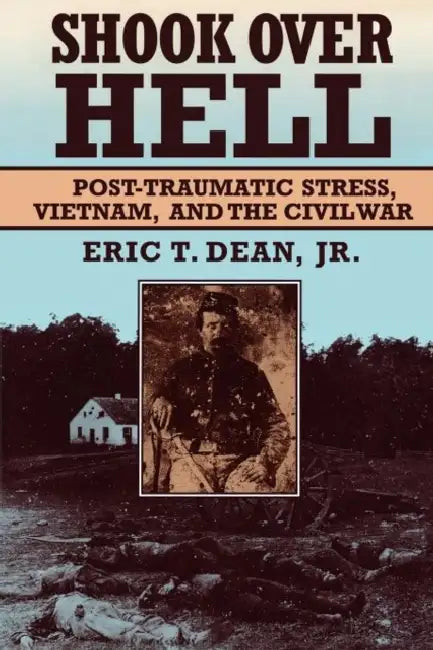 Shook Over Hell: Post-Traumatic Stress, Vietnam, and the Civil War by Eric T. Dean