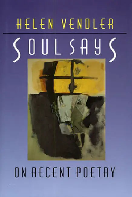 Soul Says: On Recent Poetry by Helen Vendler