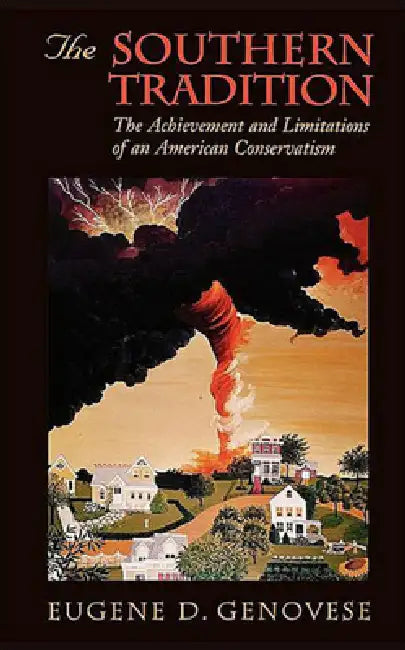 The Southern Tradition: The Achievement and Limitations of an American Conservatism by Eugene D. Genovese