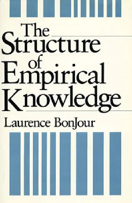 The Structure of Empirical Knowledge by Laurence Bonjour