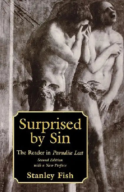 Surprised by Sin: The Reader in Paradise Lost, Second Edition with a New Preface by Stanley Fish