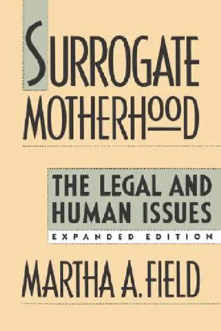 Surrogate Motherhood: The Legal and Human Issues, Expanded Edition by Martha A. Field