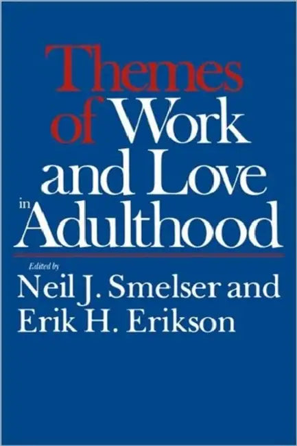 Themes of Work and Love in Adulthood by Neil J. Smelser, Erik H. Erikson
