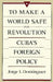 To Make a World Safe for Revolution: Cuba's Foreign Policy by Jorge I. Domínguez