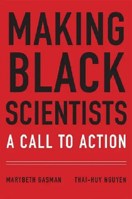 Making Black Scientists: A Call to Action by Marybeth Gasman