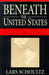 Beneath the United States: A History of U.S. Policy Toward Latin America by Lars Schoultz