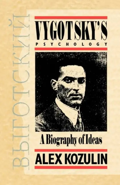 Vygotsky's Psychology: A Biography of Ideas by Alex Kozulin