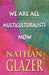 We Are All Multiculturalists Now by Nathan Glazer