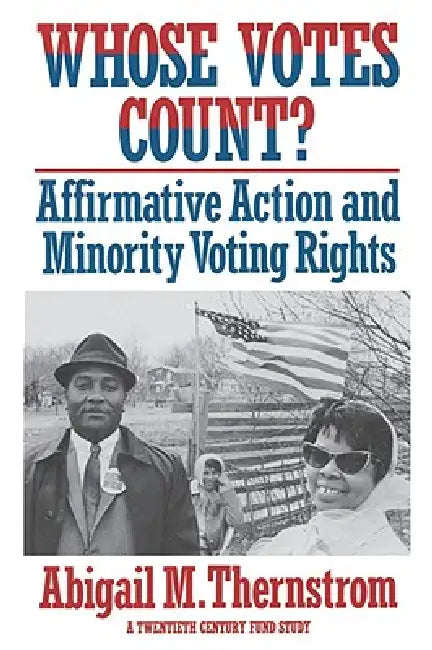 Whose Votes Count?: Affirmative Action and Minority Voting Rights by Abigail M. Thernstrom