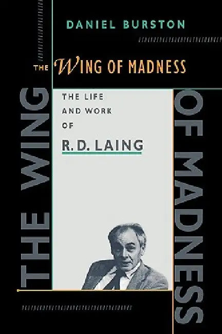The Wing of Madness: The Life and Work of R.D. Laing by Daniel Burston