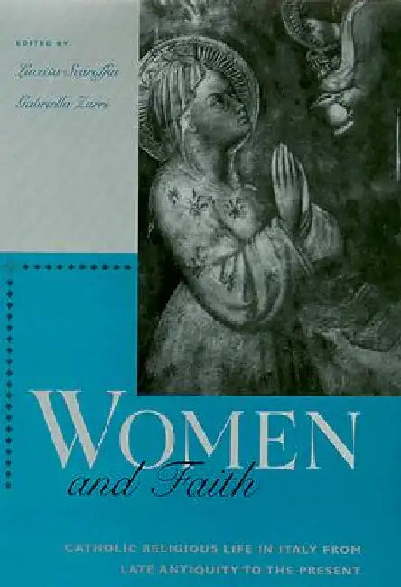 Women and Faith: Catholic Religious Life in Italy from Late Antiquity to the Present by Lucetta Scaraffia, Gabriella Zarri, Keith Botsford