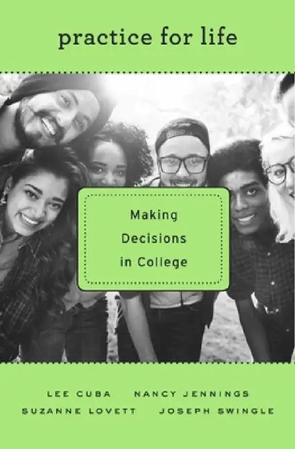 Practice for Life: Making Decisions in College by Lee Cuba, Nancy Jennings, Suzanne Lovett