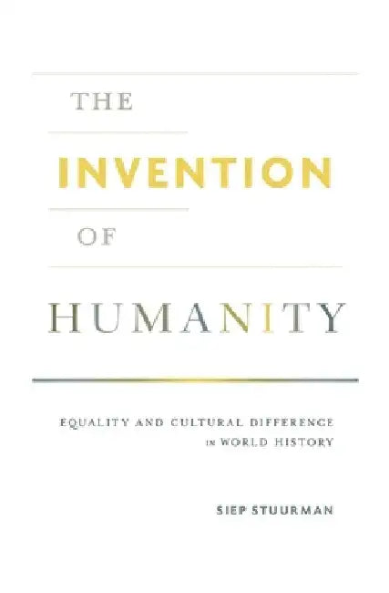 The Invention of Humanity by Stuurman