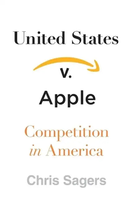 United States V. Apple: Competition in America by Chris Sagers