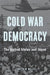 Cold War Democracy: The United States and Japan 1945 - 1963 by Jennifer M. Miller
