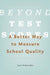 Beyond Test Scores: A Better Way to Measure School Quality by Jack Schneider