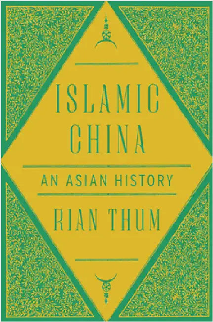 Islamic China: An Asian History by Rian Thum